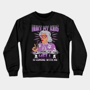 Hurt My Kids I am Coming For You And Hell Is Coming With Me Crewneck Sweatshirt